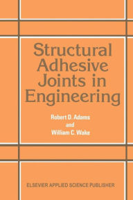 Structural Adhesive Joints in Engineering R. D. Adams Author