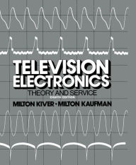 Television Electronics: Theory and Servicing Milton S. Kiver Author