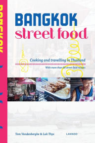 Bangkok Street Food: Cooking & Traveling in Thailand Tom Vandenberghe Author