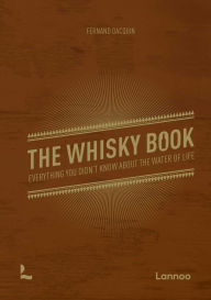 The Whisky Book: Everything you didn't know about the water of life Fernand Dacquin Author