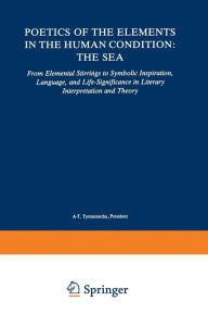Poetics of the Elements in the Human Condition: The Sea: From Elemental Stirrings to Symbolic Inspiration, Language, and Life-Significance in Literary
