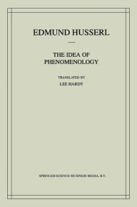 The Idea of Phenomenology: A Translation of Die Idee der PhÃ¤nomenologie Husserliana II Edmund Husserl Author