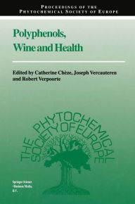 Polyphenols, Wine and Health: Proceedings of the Phytochemical Society of Europe, Bordeaux, France, 14th-16th April, 1999 CathÃ©rine ChÃ¨ze Editor