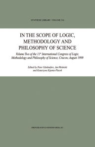 In the Scope of Logic, Methodology and Philosophy of Science: Volume Two of the 11th International Congress of Logic, Methodology and Philosophy of Sc