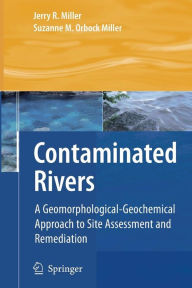 Contaminated Rivers: A Geomorphological-Geochemical Approach to Site Assessment and Remediation Jerry R Miller Author