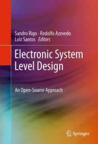 Electronic System Level Design: An Open-Source Approach Sandro Rigo Editor