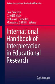 International Handbook of Interpretation in Educational Research Paul Smeyers Editor