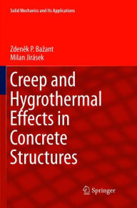 Creep and Hygrothermal Effects in Concrete Structures Zdenek P. Bazant Author
