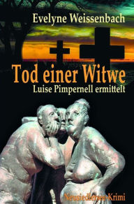 Tod einer Witwe: Luise Pimpernell ermittelt Evelyne Weissenbach Author