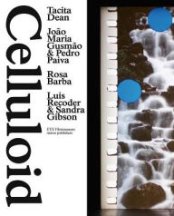Celluloid: Tacita Dean, Joao Maria Gusmao & Pedro Paiva, Rosa Barba, Luis Recoder & Sandra Gibson Marente Bloemheuvel Editor