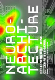 Neuroarchitecture: Designing High-Rise Cities at Eye-Level Frank Suurenbroek Text by