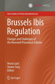 Brussels Ibis Regulation: Changes and Challenges of the Renewed Procedural Scheme Vesna Lazic Editor