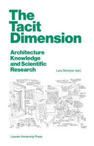The Tacit Dimension: Architecture Knowledge and Scientific Research Lara Schrijver Editor