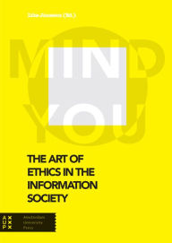 The Art of Ethics in the Information Society: Mind You Liisa Albertha Wilhelmina Janssens Editor