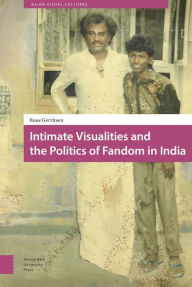 Intimate Visualities and the Politics of Fandom in India Roos Gerritsen Author