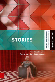 Stories: Screen Narrative in the Digital Era (The Key Debates: Mutations and Appropriations in European Film Studies)