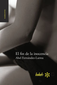 El fin de la inocencia Abel Fernández-Larrea Author