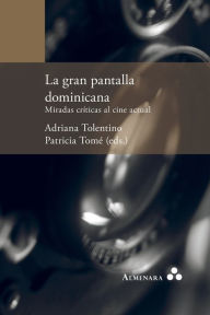 La gran pantalla dominicana. Miradas crÃticas al cine actual Adriana Tolentino Author