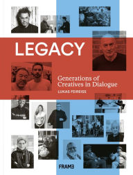 Legacy: Generations of Creatives in Dialogue Lukas Feireiss Author
