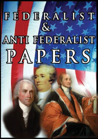 The Federalist & Anti Federalist Papers Alexander Hamilton Author