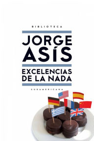 Excelencias de la nada Jorge Asis Author