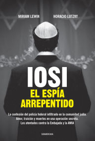Iosi: El espía arrepentido - Miriam Lewin