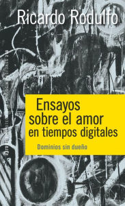 Ensayos sobre el amor en tiempos digitales: Dominios sin dueño - Ricardo Rodulfo