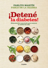 Detené la diabetes!: Alimentación consciente para mejorar la calidad de vida - Pablo de la Iglesia