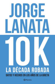 10 K: La década robada - Jorge Lanata