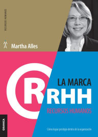 Marca Recursos Humanos, La: Cómo lograr prestigio dentro de la organización Martha Alles Author