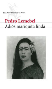 Adiós mariquita linda Pedro Lemebel Author