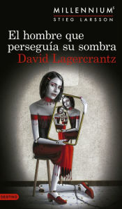 El hombre que perseguía su sombra (Serie Millennium 5) Edición Cono Sur - David Lagercrantz