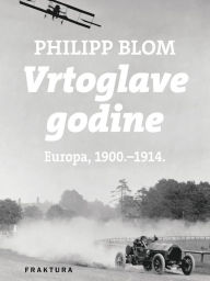9789532667691 - Author: Vrtoglave godine: Europa, 1900.-1914. - Knjiga