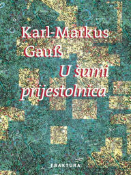U sumi prijestolnica Karl-Markus Gauß Author