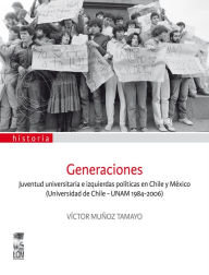 Generaciones. Juventud Universitaria E Izquierdas Politicas En Chile Y Mexico