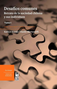Desafíos comunes Tomo II: Retrato de la sociedad chilena y sus individuos Tomo I Kathya Araujo Author