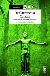 De Carranco a Carrán: Las Tomas que cambiaron la historia José Bravo Aguilera Author