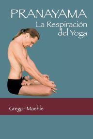 Pranayama: La RespiraciÃ?Â¯Ã?Â¿Ã?Â½n del Yoga Gregor Maehle Author
