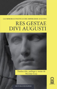 Res Gestae Divi Augusti: Las memorias polÃ­ticas del emperador Augusto NicolÃ¡s Cruz Author