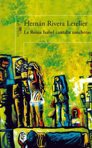 La Reina Isabel cantaba rancheras - Hernán Rivera Letelier