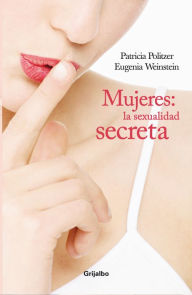 Mujeres. La sexualidad secreta: La Sexualidad secreta Patricia Politzer Author
