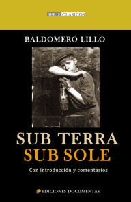 Sub Terra - Sub Sole: Con introducciÃ³n y comentarios Baldomero Lillo Author