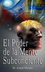 El Poder De La Mente Subconsciente ( The Power of the Subconscious Mind )