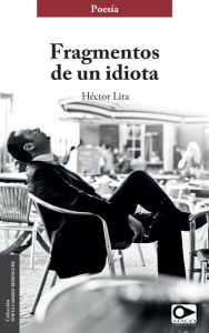 Fragmentos de un idiota - Héctor Lira