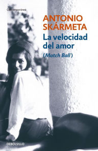 La velocidad del amor: (Match Ball) Antonio Skarmeta Author