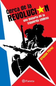9789563603279 - Cristián Pérez: Cerca de la revolución - Libro