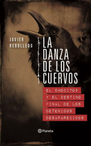 9789563603323 - Javier Rebolledo: La danza de los cuervos: El mocito y el destino final de los detenidos desaparecidos - Libro