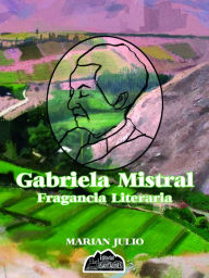 Gabriela Mistral, Fragancia Literaria Marian Julio Author