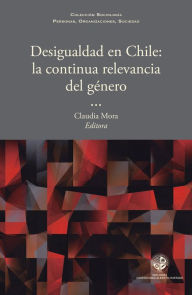 Desigualdad en Chile: La continua relevancia del género Claudia Mora Author