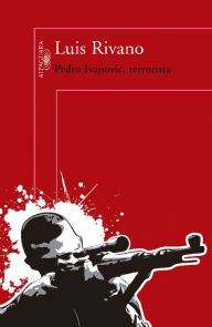 Pedro Ivanovic, terrorista - Luis Rivano